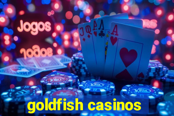 goldfish casinos